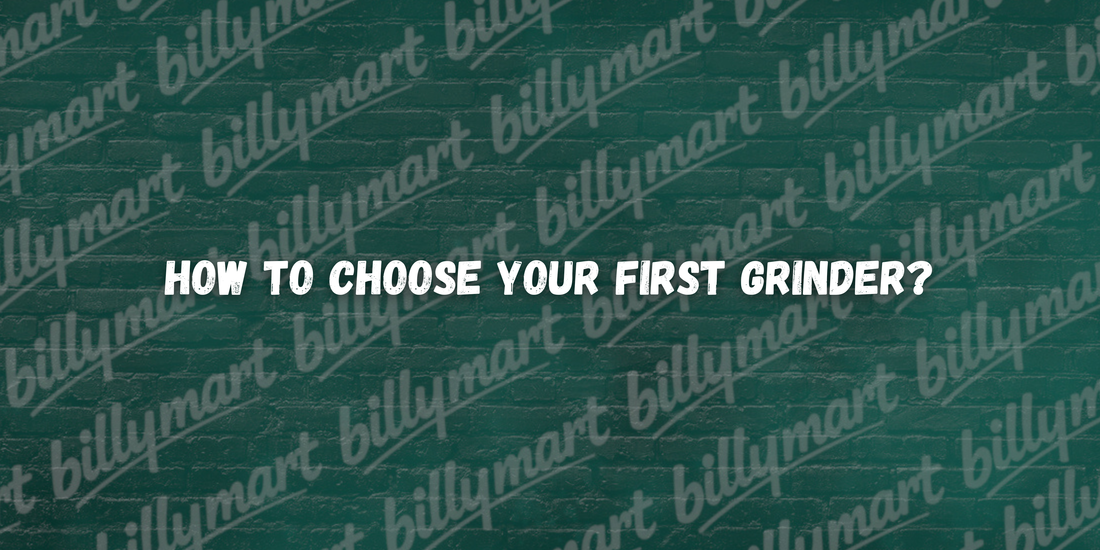 How To Choose Your First Grinder Billymart